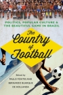 The Country of Football: Politics, Popular Culture, & the Beautiful Game in Brazil By Paulo Fontes (Editor), Bernardo Buarque De Hollanda (Editor) Cover Image