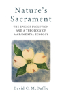 Nature's Sacrament: The Epic of Evolution and a Theology of Sacramental Ecology Cover Image