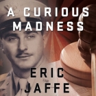 A Curious Madness Lib/E: An American Combat Psychiatrist, a Japanese War Crimes Suspect, and an Unsolved Mystery from World War II Cover Image