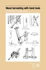Wood harvesting with hand tools. An illustrated training manual By Ilo Cover Image