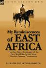 My Reminiscences of East Africa: The East Africa Campaign of the First World War by the Most Notable German Commander By Paul Emil Von Lettow-Vorbeck Cover Image