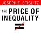 The Price of Inequality: How Today's Divided Society Endangers Our Future By Joseph E. Stiglitz, Paul Boehmer (Read by) Cover Image
