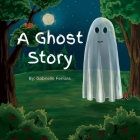 A Ghost Story By Gabrielle Ferrara, Anna Kolishchyk (Illustrator) Cover Image