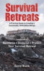 Survival Retreats: A Prepper's Guide to Creating a Sustainable, Defendable Refuge By David Black Cover Image