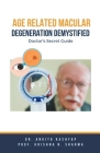 Age Related Macular Degeneration Demystified: Doctor's Secret Guide Cover Image