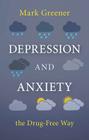 Depression and Anxiety the Drug-Free Way By Mark Greener Cover Image