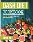Dash Diet Cookbook: Quick and Easy Recipes to Rapidly Reduce Hypertension Cover Image