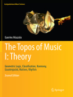 The Topos of Music I: Theory: Geometric Logic, Classification, Harmony, Counterpoint, Motives, Rhythm (Computational Music Science) By Guerino Mazzola Cover Image