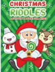Christmas riddles activity book for kids: A Fun Holiday Activity Book for Kids, Perfect Christmas Gift for Kids, Toddler, Preschool Cover Image