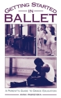 Getting Started in Ballet: A Parent's Guide to Dance Education Cover Image