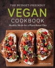 The Budget-Friendly Vegan Cookbook: Healthy Meals for a Plant-Based Diet Cover Image