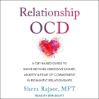 Relationship Ocd: A Cbt-Based Guide to Move Beyond Obsessive Doubt, Anxiety, and Fear of Commitment in Romantic Relationships By Sheva Rajaee, Siiri Scott (Read by) Cover Image