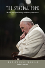 The Synodal Pope: The True Story of the Theology and Politics of Pope Francis Cover Image