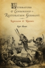 Literature and Censorship in Restoration Germany: Repression and Rhetoric (Studies in German Literature Linguistics and Culture #48) By Katy Heady Cover Image