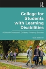 College for Students with Learning Disabilities: A School Counselor's Guide to Fostering Success Cover Image