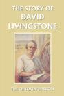 The Story of David Livingstone (Yesterday's Classics) By Vautier Golding Cover Image