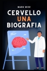 Cervello Una biografia By Mark Wise Cover Image