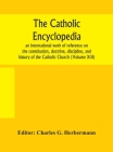 The Catholic encyclopedia; an international work of reference on the constitution, doctrine, discipline, and history of the Catholic Church (Volume XI By Charles G. Herbermann (Editor) Cover Image