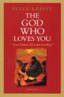 The God Who Loves You: Love Divine, All Loves Excelling By Peter Kreeft Cover Image