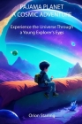Pajama Planet: A Cosmic Adventure: Experience the Universe Through a Young Explorer's Eyes By Orion Starling Cover Image