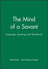 The Mind of a Savant: Language, Learning and Modularity By Neil Smith, Ianthi-Maria Tsimpli Cover Image
