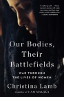 Our Bodies, Their Battlefields: War Through the Lives of Women By Christina Lamb Cover Image