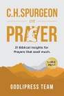 C. H. Spurgeon on Prayer: 31 Biblical Insights for Prayers that avail much (LARGE PRINT) By Godlipress Team Cover Image