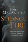 Strange Fire: The Danger of Offending the Holy Spirit with Counterfeit Worship By John F. MacArthur Cover Image