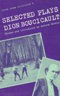 Selected Plays (Irish Drama Selections #4) By Dion Boucicault, Andrew Parkin (Editor), Andrew Parkin (Introduction by) Cover Image