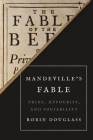 Mandeville's Fable: Pride, Hypocrisy, and Sociability By Robin Douglass Cover Image