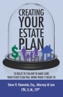 Creating Your Estate Plan: 18 Rules To Follow to Make Sure Your Estate Plan Will Work When It Needs To Cover Image