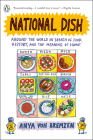 National Dish: Around the World in Search of Food, History, and the Meaning of Home By Anya von Bremzen Cover Image