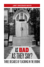 As Bad as They Say?: Three Decades of Teaching in the Bronx By Janet Grossbach Mayer Cover Image