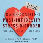 Transcending Post-Infidelity Stress Disorder: The Six Stages of Healing By Dennis C. Ortman, Paul Brion (Read by) Cover Image