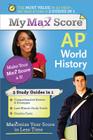 My Max Score AP World History: Maximize Your Score in Less Time By Kirby Whitehead Cover Image