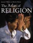 The Atlas of Religion By Joanne O'Brien, Martin Palmer Cover Image