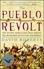 The Pueblo Revolt: The Secret Rebellion that Drove the Spaniards Out of the Southwest By David Roberts Cover Image