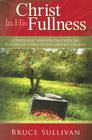 Christ in His Fullness: A Protestant Minister Discovers the Fullness of Christ in the Catholic Church By Bruce Sullivan Cover Image