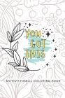 You Got This Motivational Coloring Book: Adult Self Care Coloring Book By Nerdyth Creates Cover Image