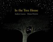 In the Tree House By Andrew Larsen, Duýan Petricic (Illustrator) Cover Image