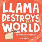 Llama Destroys the World (A Llama Book #1) By Jonathan Stutzman, Heather Fox (Illustrator) Cover Image