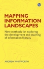 Mapping Information Landscapes: New Methods for Exploring Information Literacy Education By Andrew Whitworth Cover Image