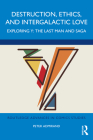 Destruction, Ethics, and Intergalactic Love: Exploring Y: The Last Man and Saga (Routledge Advances in Comics Studies) By Peter Admirand Cover Image