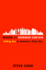 Behind the Mormon Curtain: Selling Sex in America’s Holy City By Steve Cuno Cover Image