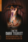 I Am the Dark Tourist: Messenger of Remembrance Cover Image