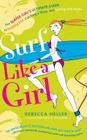 Surf Like a Girl: The Surfer Girl's Ultimate Guide to Paddling Out, Catching a Wave, and Surfing with Aloha: Second Edition By Sujean Rim (Illustrator), Rebecca Heller Cover Image