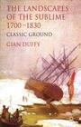 The Landscapes of the Sublime 1700-1830: Classic Ground By C. Duffy Cover Image
