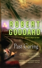 Past Caring By Robert Goddard Cover Image