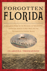 Forgotten Florida: An Engaging Story of the Building of Tallahassee, the Establishment of Key West, and the Settlement of Sanibel Island By Clarissa Thomasson Cover Image