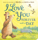 I Love You Forever and a Day: From the creators of I Love You to the Moon and Back Cover Image